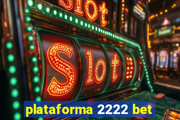 plataforma 2222 bet